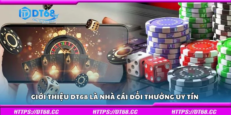 Giới thiệu DT68 là nhà cái đổi thưởng uy tín 