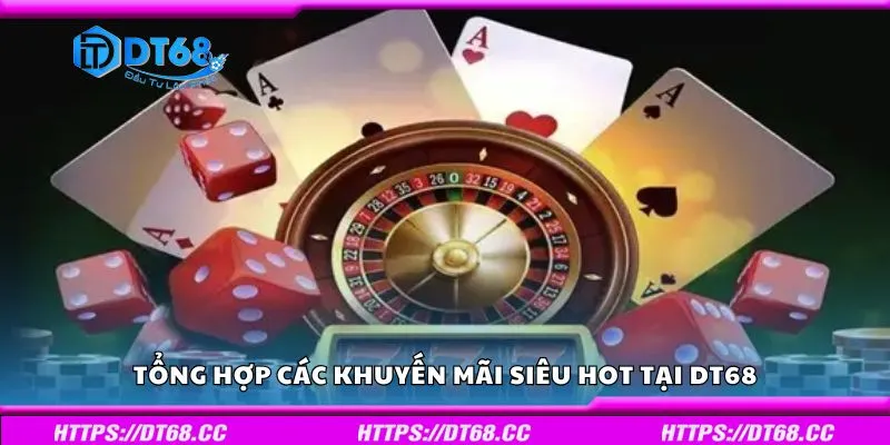 Tổng hợp các khuyến mãi siêu hot tại DT68