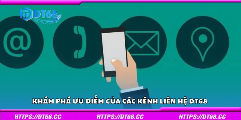 Khám phá ưu điểm của các kênh liên hệ DT68 