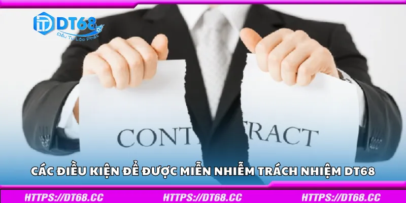 Các điều kiện để được miễn nhiễm trách nhiệm DT68