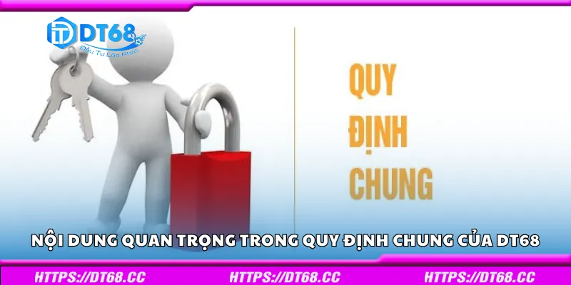 Những nội dung quan trọng trong quy định chung của DT68