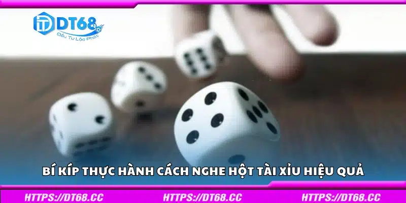 Một số bí kíp thực hành cách nghe hột tài xỉu hiệu quả