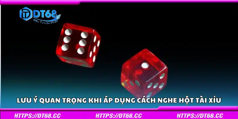 Lưu ý quan trọng khi áp dụng cách nghe hột tài xỉu