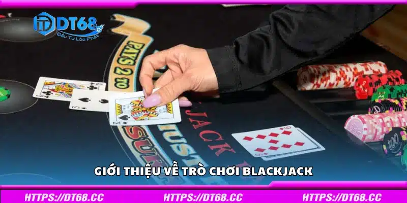 Giới thiệu về trò chơi Blackjack