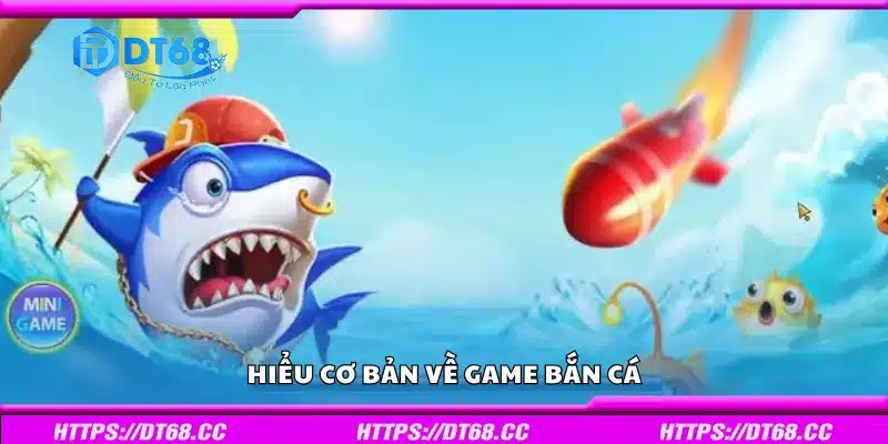 Tìm hiểu cơ bản về game bắn cá