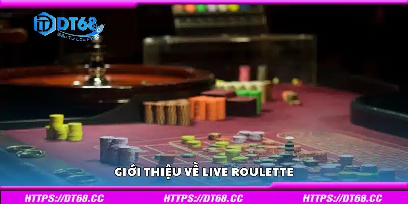 Tìm hiểu chung về Live Roulette