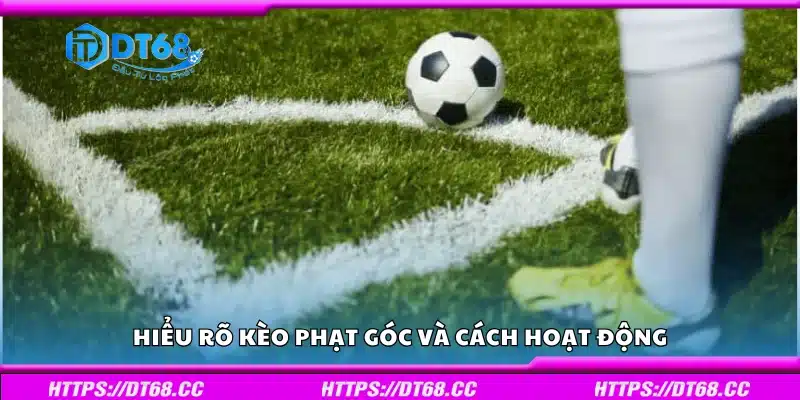 Tìm hiểu kèo phạt góc và cách hoạt động