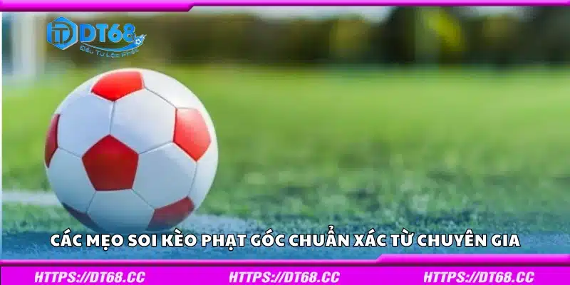Mẹo soi kèo phạt góc chuẩn xác từ chuyên gia