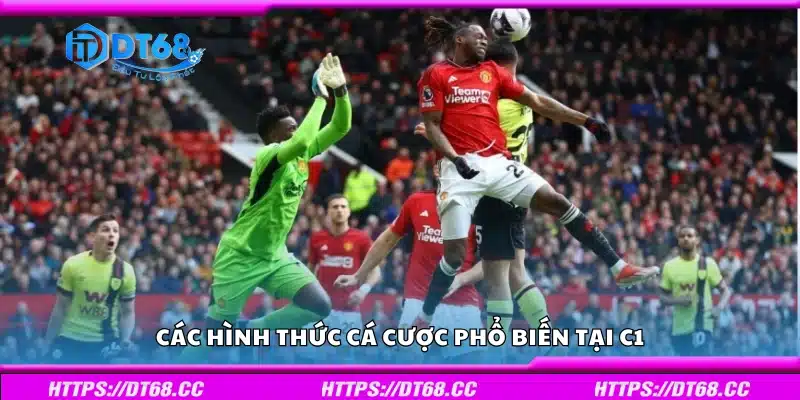 Một số hình thức cá cược phổ biến tại C1