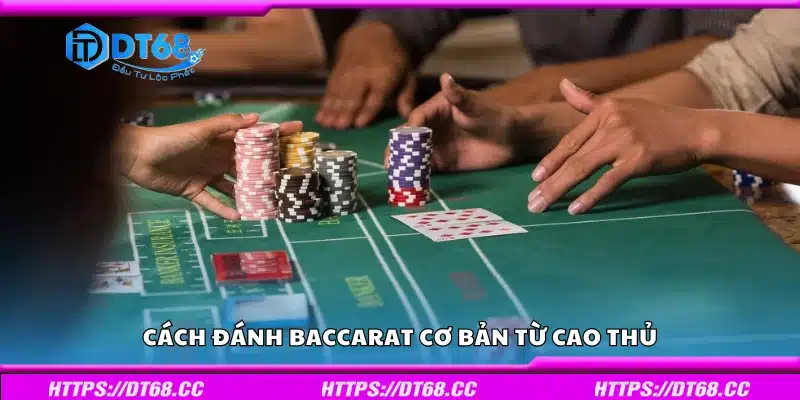 Cách đánh Baccarat cơ bản từ cao thủ