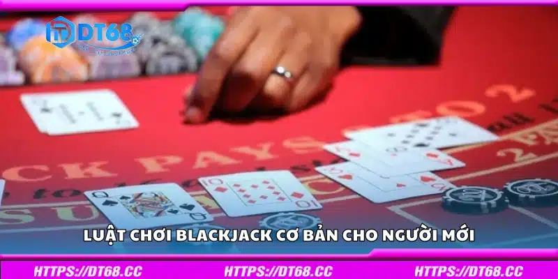 Tìm hiểu luật chơi Blackjack cơ bản