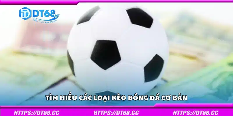 Tổng quan các loại kèo bóng đá cơ bản