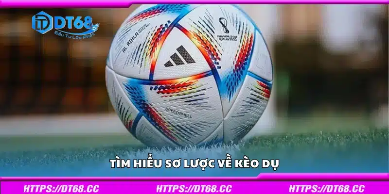 Khám phá sơ lược về kèo dụ